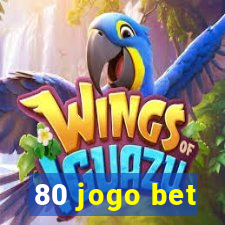 80 jogo bet